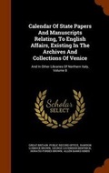 Cover: Calendar Of State Papers And Manuscripts Relating, To English Affairs, Existing In The Archives And Collections Of Venice - Arkose Press