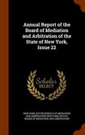 Abbildung von: Annual Report of the Board of Mediation and Arbitration of the State of New York, Issue 22 - Arkose Press