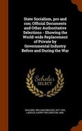 Cover: State Socialism, Pro and Con; Official Documents and Other Authoritative Selections - Showing the World-Wide Replacement of Private by Governmental Industry Before and During the War - Arkose Press