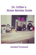 Cover: Dr. Coffee's Home Barista Guide - Blurb