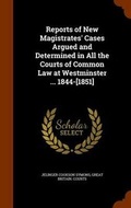 Cover: Reports of New Magistrates' Cases Argued and Determined in All the Courts of Common Law at Westminster ... 1844-[1851] - Arkose Press