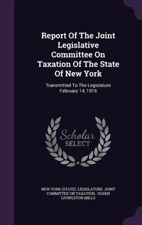 Enlarge image Cover: Report Of The Joint Legislative Committee On Taxation Of The State Of New York - Palala Press