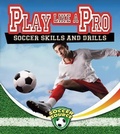 Cover: Play Like a Pro: Soccer Skills and Drills - Crabtree Classics