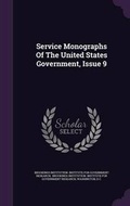 Cover: Service Monographs of the United States Government, Issue 9 - Palala Press