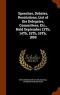 Cover: Speeches, Debates, Resolutions, List of the Delegates, Committees, Etc., Held September 13Th, 14Th, 15Th, 16Th, 1899 - Arkose Press