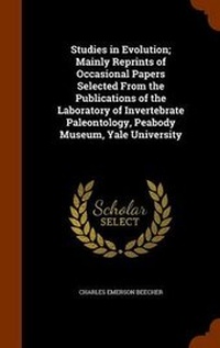 Enlarge image Cover: Studies in Evolution; Mainly Reprints of Occasional Papers Selected From the Publications of the Laboratory of Invertebrate Paleontology, Peabody Museum, Yale University - Arkose Press