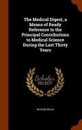 Cover: The Medical Digest, a Means of Ready Reference to the Principal Contributions to Medical Science During the Last Thirty Years - Arkose Press