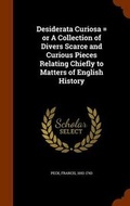 Cover: Desiderata Curiosa = or A Collection of Divers Scarce and Curious Pieces Relating Chiefly to Matters of English History - Arkose Press