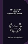 Cover: The Quarterly Journal of Economics, Volume 8 - Palala Press