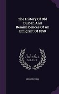 Cover: The History Of Old Durban And Reminiscences Of An Emigrant Of 1850 - Palala Press