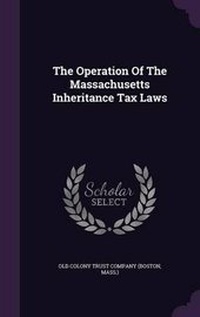 Enlarge image Cover: The Operation of the Massachusetts Inheritance Tax Laws - Palala Press
