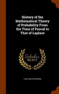 Abbildung von: History of the Mathematical Theory of Probability From the Time of Pascal to That of Laplace - Arkose Press