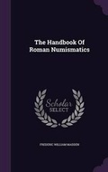 Cover: The Handbook Of Roman Numismatics - Palala Press