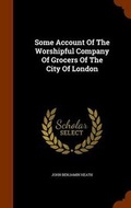 Cover: Some Account Of The Worshipful Company Of Grocers Of The City Of London - Arkose Press