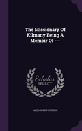 Cover: The Missionary Of Kilmany Being A Memoir Of --- - Palala Press