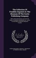 Cover: The Collection Of Franklin Imprints In The Museum Of The Curtis Publishing Company - Palala Press