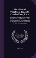Cover: The Life And Theatrical Times Of Charles Kean, F.s.a. - Palala Press