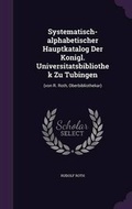 Cover: Systematisch-alphabetischer Hauptkatalog Der Konigl. Universitatsbibliothek Zu Tubingen - Palala Press