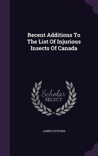 Enlarge image Cover: Recent Additions To The List Of Injurious Insects Of Canada - Palala Press