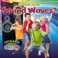 Cover: What are Sound Waves? - Crabtree Publishing Co,Canada