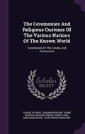 Cover: The Ceremonies and Religious Customs of the Various Nations of the Known World - Palala Press