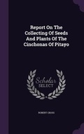 Cover: Report On The Collecting Of Seeds And Plants Of The Cinchonas Of Pitayo - Palala Press