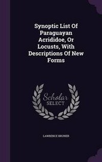 Enlarge image Cover: Synoptic List Of Paraguayan Acrididoe, Or Locusts, With Descriptions Of New Forms - Palala Press