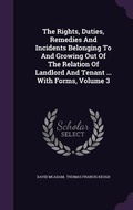 Cover: The Rights, Duties, Remedies And Incidents Belonging To And Growing Out Of The Relation Of Landlord And Tenant ... With Forms, Volume 3 - Palala Press