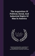 Cover: The Acquisition of Political, Social, and Industrial Rights of Man in America - Palala Press