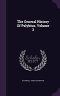 Cover: The General History of Polybius, Volume 3 - Palala Press