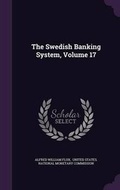 Cover: The Swedish Banking System, Volume 17 - Palala Press
