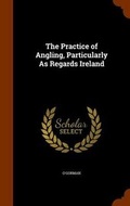 Cover: The Practice of Angling, Particularly As Regards Ireland - Arkose Press