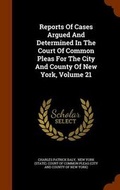 Cover: Reports of Cases Argued and Determined in the Court of Common Pleas for the City and County of New York, Volume 21 - Arkose Press