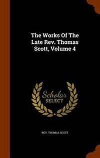 Enlarge image Cover: The Works of the Late REV. Thomas Scott, Volume 4 - Arkose Press
