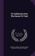 Cover: To California Over The Santa Fe Trail - Palala Press