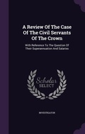 Cover: A Review Of The Case Of The Civil Servants Of The Crown - Palala Press