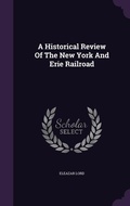 Cover: A Historical Review Of The New York And Erie Railroad - Palala Press