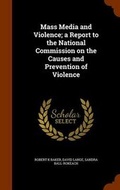 Cover: Mass Media and Violence; A Report to the National Commission on the Causes and Prevention of Violence - Arkose Press