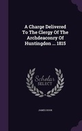 Cover: A Charge Delivered To The Clergy Of The Archdeaconry Of Huntingdon ... 1815 - Palala Press