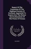 Cover: Report Of The Committee Of The Highland Society Of Scotland, Appointed To Inquire Into The Nature And Authenticity Of The Poems Of Ossian - Palala Press
