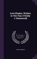 Cover: Love Elegies, Written In The Year 1732 [by J. Hammond] - Palala Press