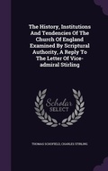 Cover: The History, Institutions And Tendencies Of The Church Of England Examined By Scriptural Authority, A Reply To The Letter Of Vice-admiral Stirling - Palala Press