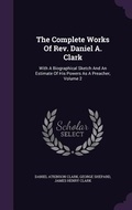 Cover: The Complete Works Of Rev. Daniel A. Clark - Palala Press