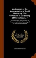 Cover: An Account of the Augmentation of Small Livings by "The Governors of the Bounty of Queen Anne ... " - Arkose Press