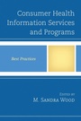 Cover: Consumer Health Information Services and Programs - Rowman & Littlefield Publishers