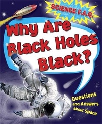 Enlarge image Cover: Science FAQs: Why Are Black Holes Black? Questions and Answers About Outer Space - Franklin Watts Ltd