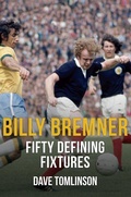 Cover: Billy Bremner Fifty Defining Fixtures - Amberley Publishing