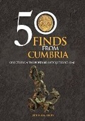 Cover: 50 Finds From Cumbria - Amberley Publishing
