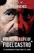 Cover: The Double Life of Fidel Castro - Amberley Publishing