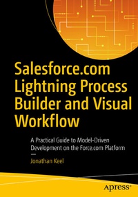 Abbildung von: Salesforce.com Lightning Process Builder and Visual Workflow - Apress